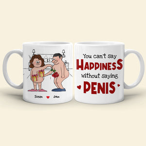You Can't Say Happiness Without Saying Penis, Horny Couple White Mug - Coffee Mug - GoDuckee