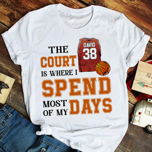 Basketball The Court Is Where I Spend Most Of My Days Personalized Shirts - Shirts - GoDuckee