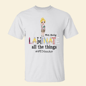 Special Education Teacher Laminate All The Things - Personalized Shirts - Shirts - GoDuckee
