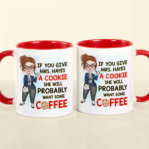 Teacher If You Give A Cookie She Will Probably Wants Some Coffee Personalized Mug - Coffee Mug - GoDuckee