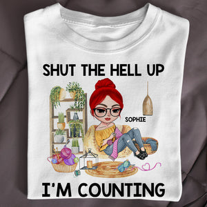 Shut The Hell Up I’m Counting Personalized Shirts, Gift For Knitting Lovers - Shirts - GoDuckee