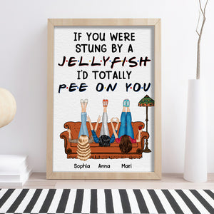 If You Were Stung By A Jellyfish I'd Totally Pee On You - Personalized Friends Canvas Print - Gift For Friends - Poster & Canvas - GoDuckee