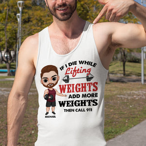 If I Die While Lifting Weights Add More Then Call 911 Personalized Gym Shirts - Shirts - GoDuckee