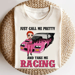 Racing Girl Just Call Me Pretty And Take Me Racing Personalized Shirts - Shirts - GoDuckee