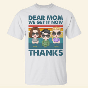 Dear Mom We Get It Now Personalized Mother's Day Shirt, Gift For Mom - Shirts - GoDuckee