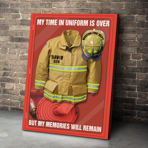 Personalized Firefighter Uniform Poster - My Time In Uniform Is Over Police But My Memories Will Remain - Poster & Canvas - GoDuckee
