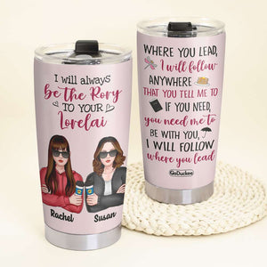 Personalized G.G Tumbler - I Will Always Be The Rory To Your Lorelai - Tumbler Cup - GoDuckee
