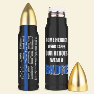 Be Safe We Need You Here With Us Personalized Police Dad Tumbler Cup - Water Bottles - GoDuckee