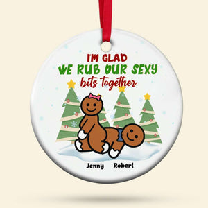 I'm Glad We Rub Our Sexy Together, Personalized Ceramic Ornament, Christmas Gift For Naughty Couples - Ornament - GoDuckee