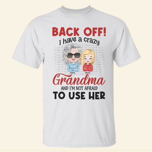 Back Off I Have A Crazy Grandma, Gift For Grandma, Personallized Shirt, Grandkid Shirt, Anniversary Shirt - Shirts - GoDuckee