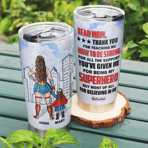 Dear Super Mom Thank For Teaching Me How To Be Strong Personalized Tumbler Gift For Mom - Tumbler Cup - GoDuckee