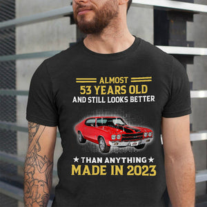 Almost Years Old And Still Looks Better - Custom Muscle Car Shirt - Gift For Car Lovers - Shirts - GoDuckee