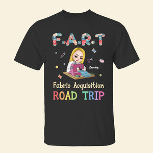 F A R T Fabric Acquisition Road Trip, Personalized Quilting Girl Shirt - Shirts - GoDuckee