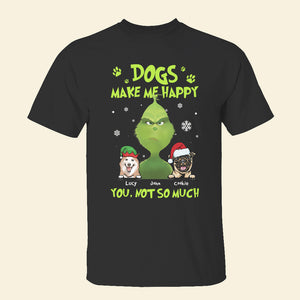 Dogs Make Me Happy You Not So Much, Personalized Green Character and Dogs Shirt - Shirts - GoDuckee