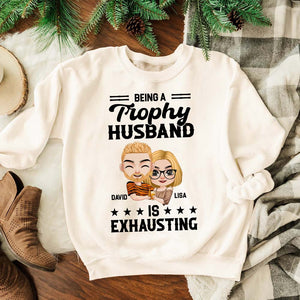 Being A Trophy Husband Exhausting, Couple T-shirt Hoodie Sweatshirt - Shirts - GoDuckee