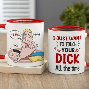 I Just Want To Touch Your Dick All The Time - Personalized Funny Couple Mug - Gift For Couple - Coffee Mug - GoDuckee