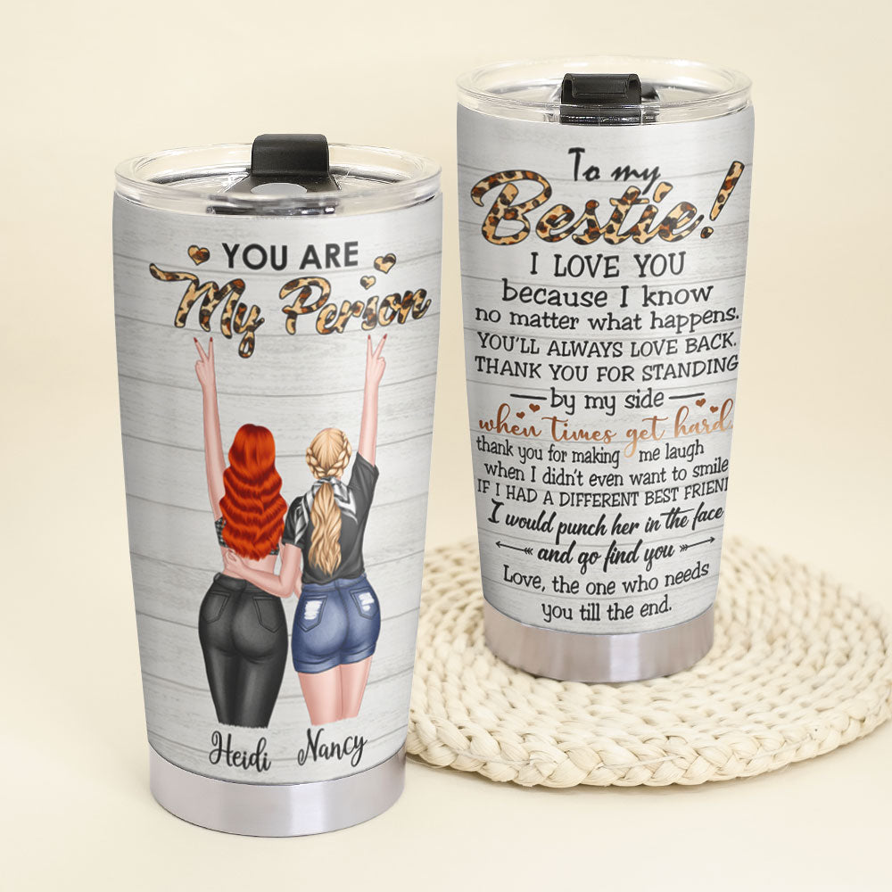 You Are My Person Thank You For Standing By My Side, Personalized Tumbler, Gift for Bestie - Tumbler Cup - GoDuckee