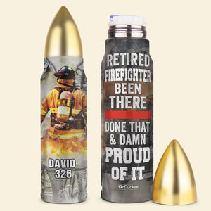 Retired Firefighter Been There - Personalized Bullet Tumbler - Water Bottles - GoDuckee