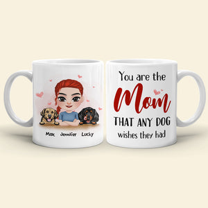 You Are The Mom That Any Dog Wishes They Had, Personalized Mug, Gift For Dog Lover - Coffee Mug - GoDuckee