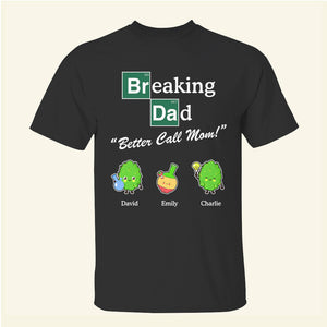 Breaking Dad "Better Call Mom!" - Personalized Shirts - Gift For Dad - Shirts - GoDuckee