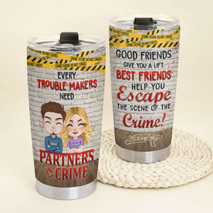 Every Trouble Makers Need Partners In Crime, Personalized Tumbler, Gift For Bestie - Tumbler Cup - GoDuckee