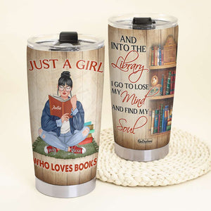 Just A Girl Who Loves Books And Into The Library - Personalized Tumbler Cup - Gift For Book Lover - Tumbler Cup - GoDuckee