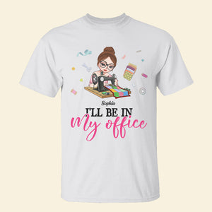 I'll Be In My Office, Personalized Shirt, Gift For Quilting & Sewing Lovers - Shirts - GoDuckee
