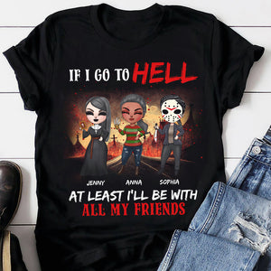 If I Go To Hell At Least I'll Be With All My Friends Personalized Friends Shirt, Gift For Friends - Shirts - GoDuckee