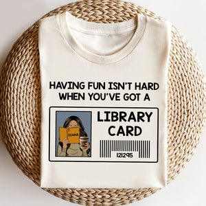 Librarian Having Fun Isn't Hard When You've Got A Library Card Personalized Shirts - Shirts - GoDuckee