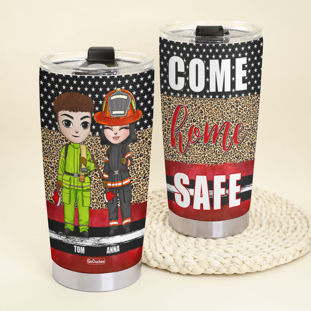 Come Home Safe Personalized Firefighter Tumbler Cup, Gift For Firefighter - Tumbler Cup - GoDuckee