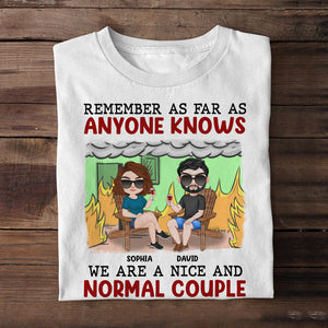 Remember As Far As Anyone Knows We Are A Nice And Normal Couple - Personalized Couple Shirt - Gift For Couple - Shirts - GoDuckee