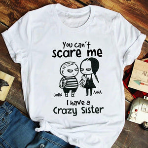 You Can't Scare Me I Have A Crazy Sister Personalized Siblings Shirt, Gift For Siblings - Shirts - GoDuckee