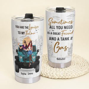 Sometimes All You Need Is A Great Friend And A Tank Of Gas Personalized Car Friends Tumbler Gift For Friends - Tumbler Cup - GoDuckee