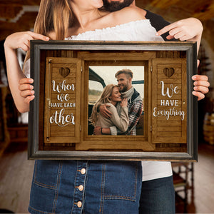 Custom Couple Photo Poster - When We Have Each Other - Wood Window Art - Poster & Canvas - GoDuckee