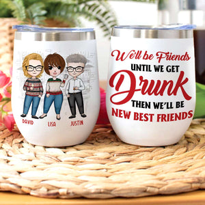 Personalized Sweater Friends Dolls Wine Tumbler - We'll Be Friends Until We Get Drunk - Christmas Theme - Wine Tumbler - GoDuckee