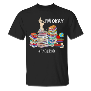 Personalized Back To School Idea, I'm Okay, Custom Teacherlife Shirts - Shirts - GoDuckee