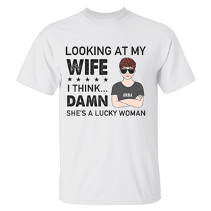 Personalized Gifts Ideas For Husband, Looking at my wife I think Dam* She's a lucky woman Custom Shirts - Shirts - GoDuckee