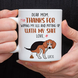 Thanks For Wiping My Ass And Putting Up With My Shit, Gift For Dog Lovers, Gift For Family, Personalized Coffee Mug, Family Mug - Coffee Mug - GoDuckee