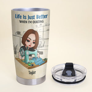 Life Is Just Better When I'm Quilting, Personalized Quilting Knowledge Tumbler - Tumbler Cup - GoDuckee