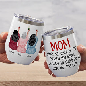 Mom Since We Could Be The Reason You Drink- Gift For Mother-Personalized Wine Tumbler - Mother's Day Wine Tumbler - Wine Tumbler - GoDuckee