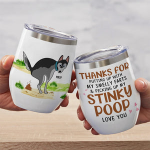 Thanks For Putting Up With My Smelly Farts-Gift For Dog Lovers-Personalized Wine Tumbler-Dog Dad Dog Mom - Wine Tumbler - GoDuckee