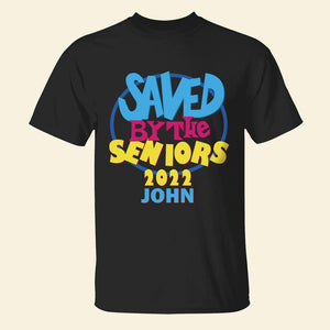 Saved By The Seniors Personalized Graduation Shirt Gift For Graduate - Shirts - GoDuckee