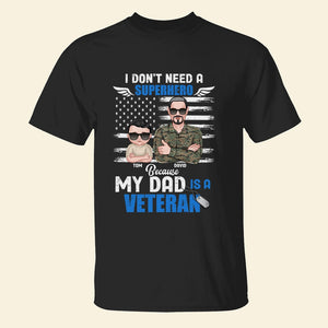 I Don't Need A Because My Dad Is A Veteran Personalized Shirt Gift For Dad - Shirts - GoDuckee