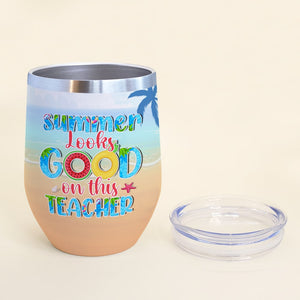 Summer Looks Good On This Teacher, Personalized Teacher Summer Wine Tumbler, Gift For Teachers - Wine Tumbler - GoDuckee