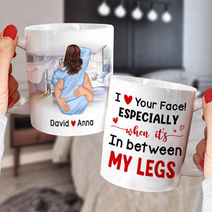 I Love Your Face Especially When It's In Between My Legs Personalized Couple Mug, Gift For Couple - Coffee Mug - GoDuckee