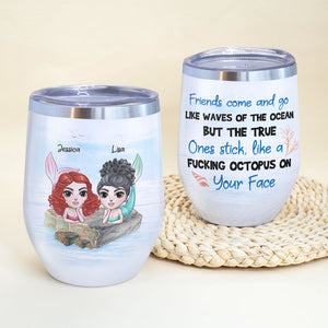 Personalized Mermaid Friends Wine Tumbler - The True Ones Stick Like A Fucking Octopus On Your Face - Wine Tumbler - GoDuckee