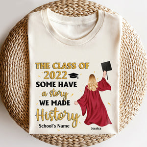 Personalized Graduation Shirts - Some Have A Story We Made History - Shirts - GoDuckee