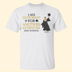 Personalized Graduation Shirts - I Am Quite Ready For Another Adventure - Shirts - GoDuckee