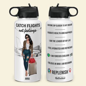 Personalized Girl Trip Water Bottle - Catch Flights Not Feelings I Am One Sip Closer To My Dreams - Water Bottles - GoDuckee