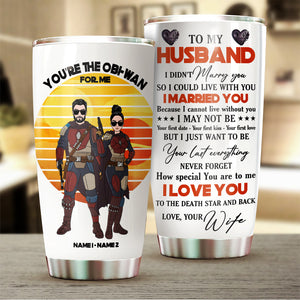 Personalized Couple Tumbler - Tp My Husband, You're the Obi Wan For Me - Tumbler Cup - GoDuckee